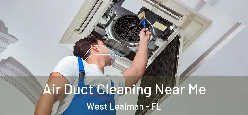 Air Duct Cleaning Near Me West Lealman - FL