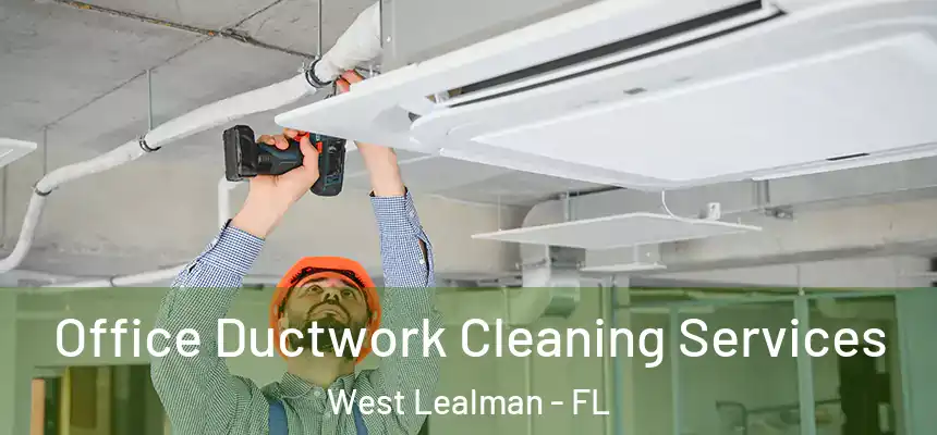 Office Ductwork Cleaning Services West Lealman - FL