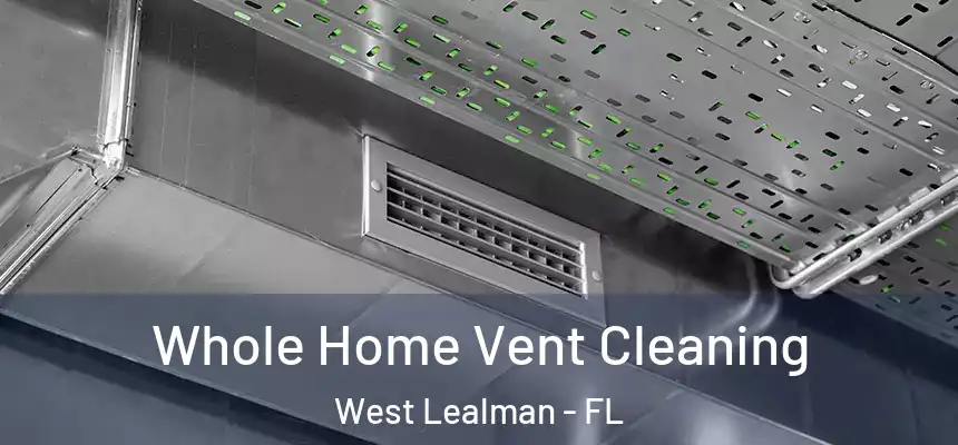 Whole Home Vent Cleaning West Lealman - FL